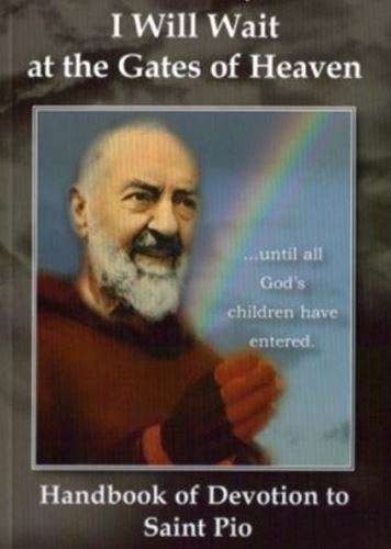 Handbook to the Devotion to Saint Pio - I will wait at the gates of Heaven