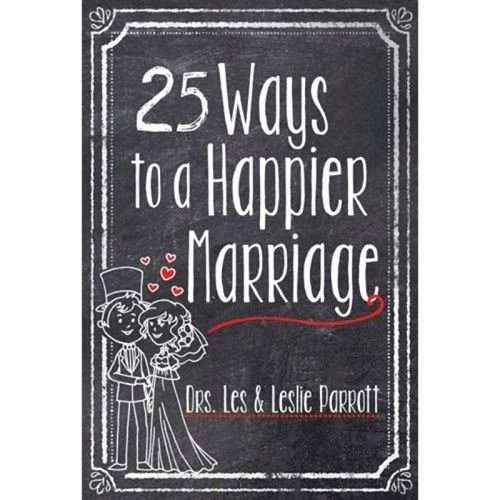 25 ways to a Happier Marriage - Dr. Les & Leslie Parrott
