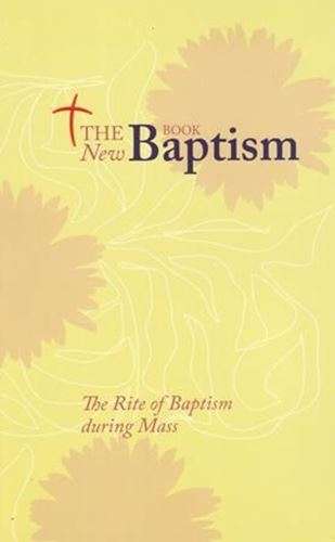 The New Baptism Book - Rite of Baptism during Mass