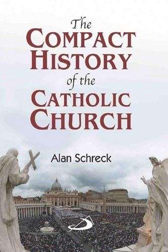 The Compact History of the Catholic Church - Alan Schreck
