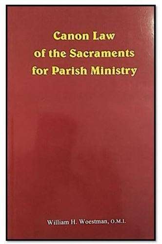 Canon Law of the Sacraments for Parish Ministry - William H Woestman, O.M.I