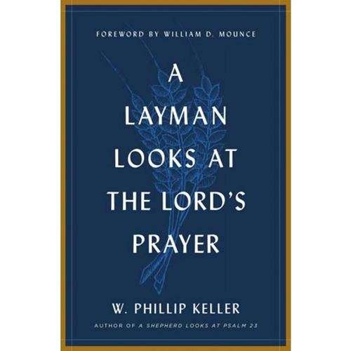 A Layman Looks at the Lord's Prayer - W Phillip Keller