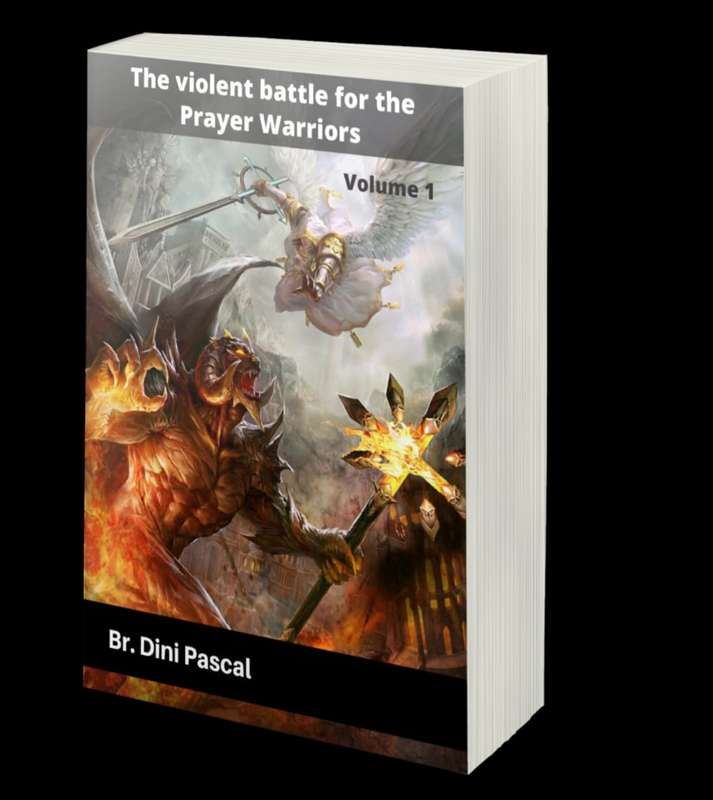 The Violent Battle for the Prayer Warrior - Volume 1 - Br Dini Pascal