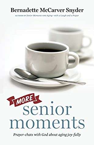 More Senior Moments - Bernadette McCarver Snyder