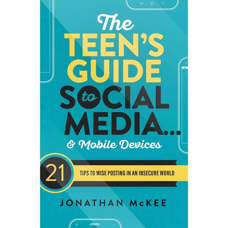 Teens Guide to Social Medial and Mobile Devices - Johnathan McKee