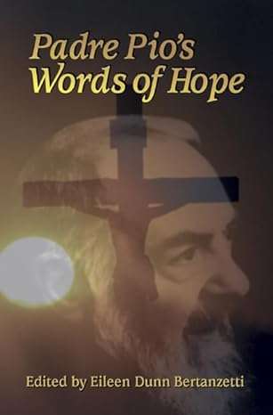 Padre Pio's Words of Hope - Eileen Dunn Bertanzetti