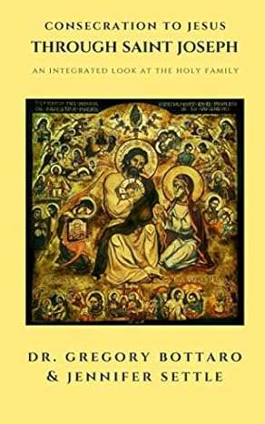 Consecration to Jesus Through St. Joseph : An Integrated Look at the Holy Family - Dr. Gregory Bo...