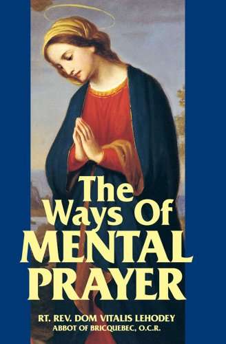 The Ways of Mental Prayer - Rt. Rev. Dom Vatalis Lehodey