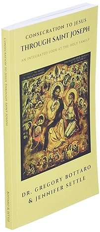 Consecration to Jesus Through St. Joseph : An Integrated Look at the Holy Family - Dr. Gregory Bo...