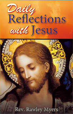 Daily Reflections with Jesus.  Rev. Rawley Myers