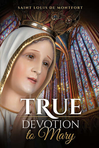 True Devotion to Mary - St Louis de Montfort