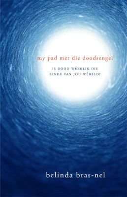 My Pad Met Die Doodsengel - Is Dood Werklik Die Einde Van Jou Wereld? (Paperback)