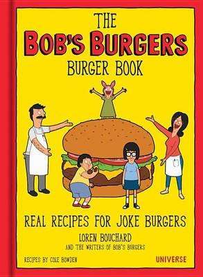 The Bob's Burgers Burger Book - Real Recipes for Joke Burgers (Hardcover)