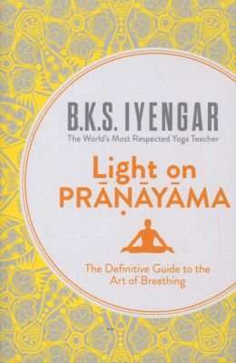 Light on Pranayama - The Definitive Guide to the Art of Breathing (Paperback, Rev Ed)