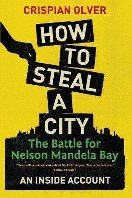 How To Steal A City - The Battle For Nelson Mandela Bay (Paperback)