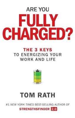 Are You Fully Charged? - The 3 Keys To Energizing Your Work And Life (Hardcover)