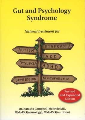Gut and Psychology Syndrome - Natural Treatment for Autism, Dyspraxia, A.D.D., Dyslexia, A.D.H.D., D