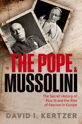 The Pope and Mussolini - The Secret History of Pius XI and the Rise of Fascism in Europe (Hardcover)