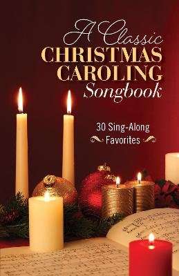 A Classic Christmas Caroling Songbook - 30 Sing Along Favorites (Paperback)