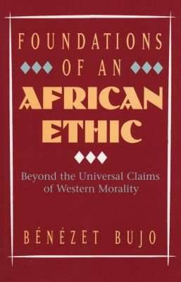 Foundations Of An African Ethic - Beyond The Universal Claims Of Western Morality (Paperback)
