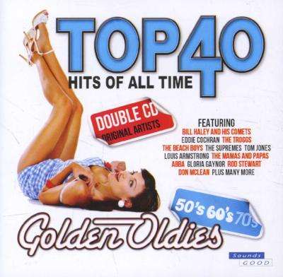 Top 40 Hits Of All Time - 50's, 60's & 70's Golden Oldies (CD)