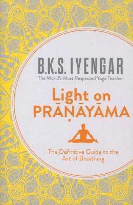 Light on Pranayama - The Definitive Guide to the Art of Breathing (Paperback, Rev Ed)