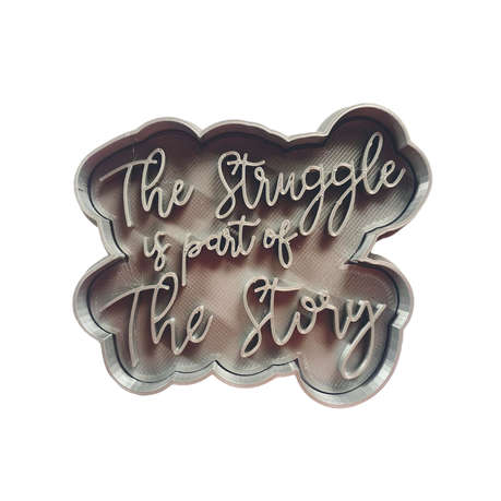 Hubbe Cookie Cutter - Quote - The Struggle Is Part Of The Story