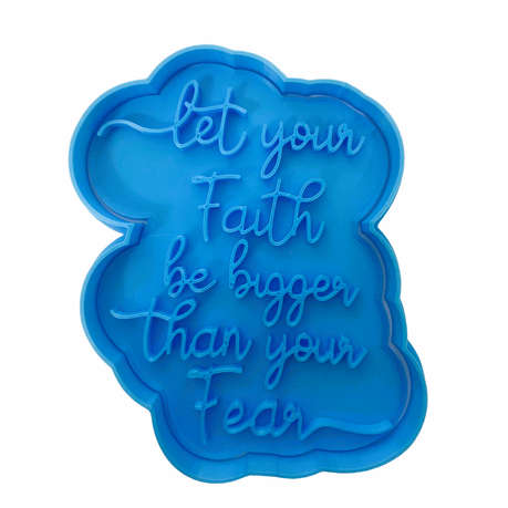 Hubbe Cookie Cutter - Quote - Let Your Faith Be Bigger Than Your Fear