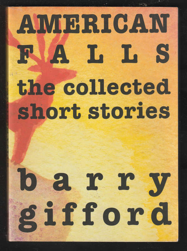 American Falls The Collected Short Stories By Barry Gifford