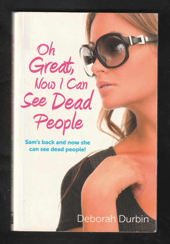 Oh Great Now I Can See Dead People by Deborah Durbin