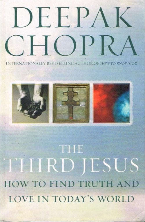 The Third Jesus: How to Find Truth and Love in Today's World Deepak Chopra