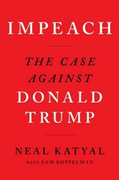 Impeach: The Case Against Donald Trump - Neal Katyal & Sam Koppelman