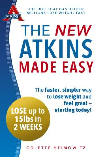 The New Atkins Made Easy: The Faster, Simpler Way to Lose Weight and Feel Great - Starting Today!...