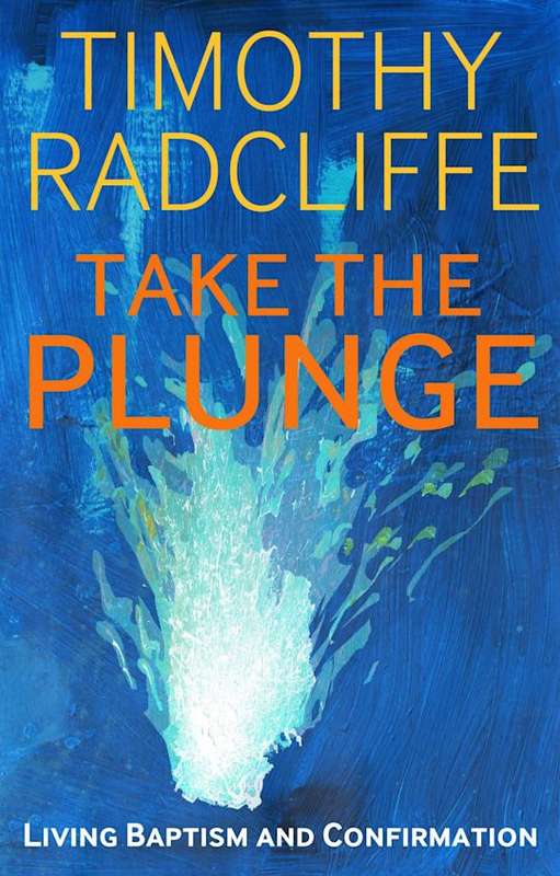Take the Plunge: Living Baptism and Confirmation - Timothy Radcliffe