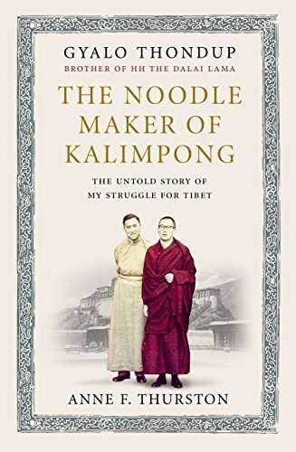 The Noodle Maker of Kalimpong The Untold Story of the Dalai Lama and the Secret Struggle for Tibe...
