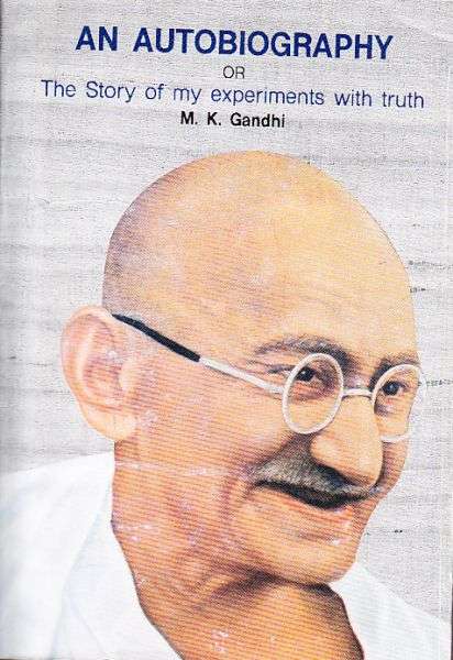 An Autobiography, Or, The Story of My Experiments with Truth - Mahatma Gandhi