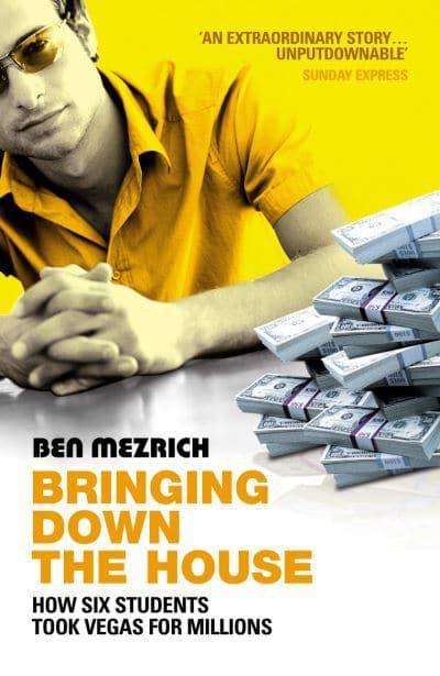 Bringing Down the House How Six Students Took Vegas for Millons Ben Mezrich