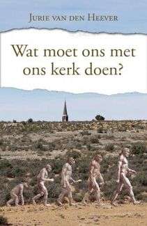 Wat moet ons met ons Kerk doen? - Jurie Van den Heever