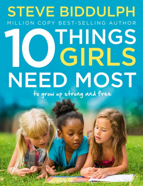 10 Things Girls Need Most: To Grow Up Strong and Free - Steve Biddulph