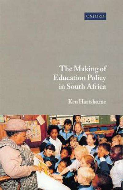 The Making of Education Policy in South Africa - Kenneth Brown Hartshorne