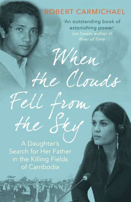 When the Clouds Fell from the Sky: A Daughter's Search for Her Father in the Killing Fields of Ca...