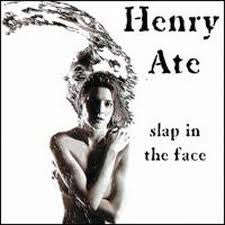 Henry Ate - Slap In The Face
