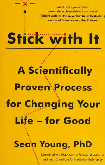 Stick with It: A Scientifically Proven Process for Changing Your Life- for Good - Sean Young