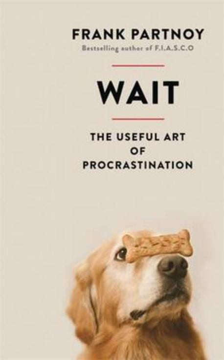 Wait: The Useful Art of Procrastination - Frank Partnoy