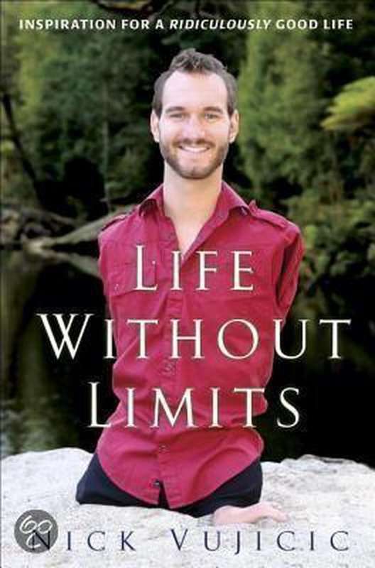 Life Without Limits Inspiration for a Ridiculously Good Life Nick Vujicic