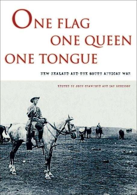 One Flag, One Queen, One Tongue: New Zealand, the British Empire, and the South African War, 1899...