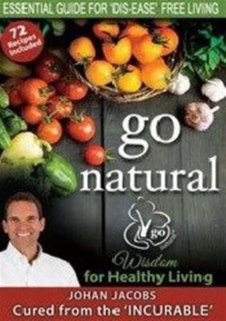 Go Natural: Essential Guide for Dis-Ease Free Living - Johan Jacobs