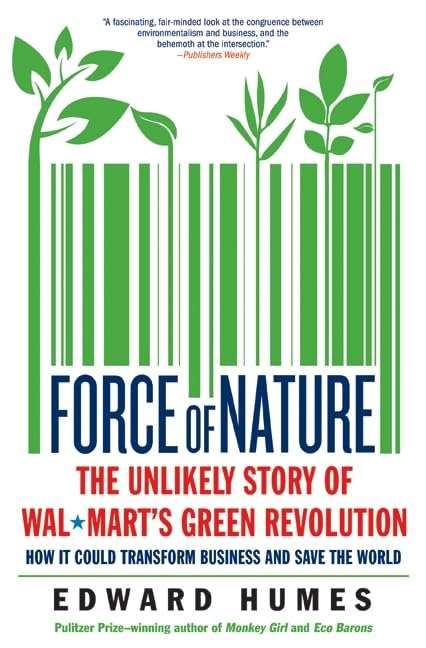 Force of Nature: The Unlikely Story of Wal-Mart's Green Revolution - Edward Humes