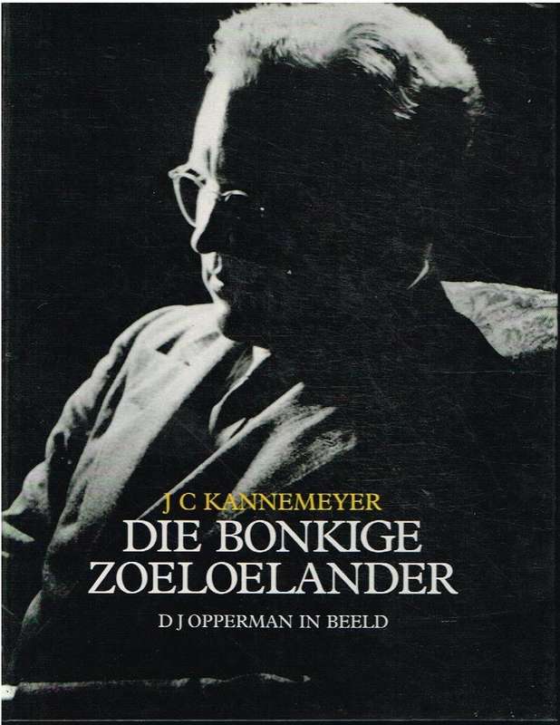 Die Bonkige Zoeloelander : D J Opperman in beeld - J C Kannemeyer