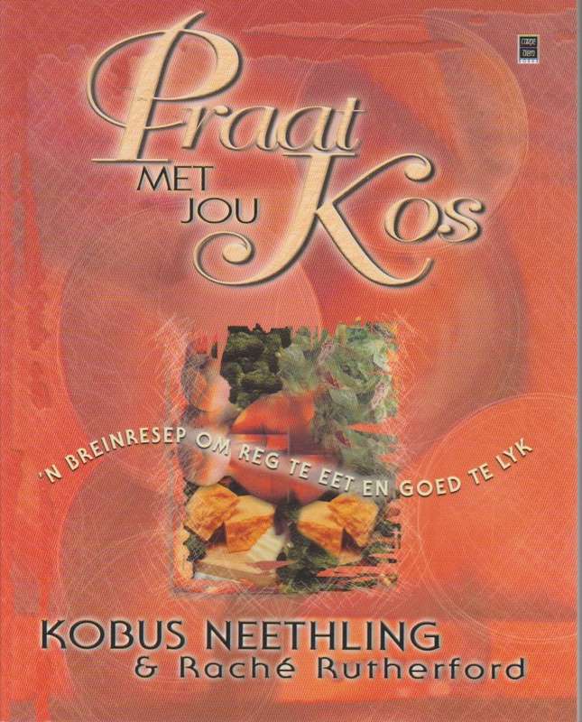 Praat met jou Kos: 'n Breinresep om reg te eet en goed te lyk Kobus Neethling & Rache Rutherford